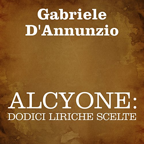 Alcyone: dodici liriche scelte Alcyone: dodici liriche scelte