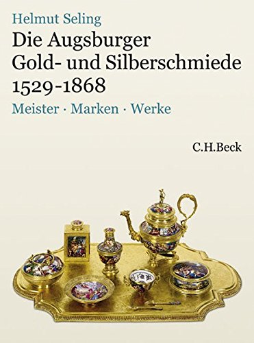 Die Kunst der Augsburger Gold- und Silberschmiede 1529 - 1868 Bd.3 : Meister, Marken, Werke Die Kunst der Augsburger Gold- und Silberschmiede 1529 - 1868 Bd.3 : Meister, Marken, Werke