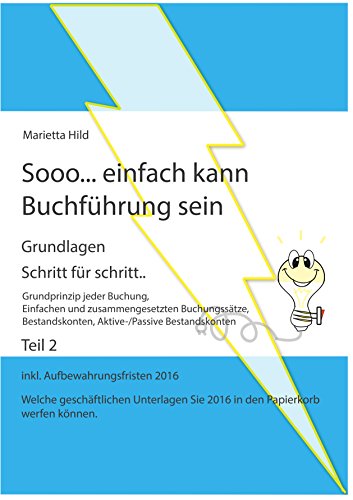 Download Sooo... einfach kann Buchführung sein - Teil 2: Grundprinzip jeder Buchung, Einfachen und zusammengesetzten Buchungssätze, Bestandskonten, Aktive-/Passive Bestandskonten Download Sooo... einfach kann Buchführung sein - Teil 2: Grundprinzip jeder Buchung, Einfachen und zusammengesetzten Buchungssätze, Bestandskonten, Aktive-/Passive Bestandskonten