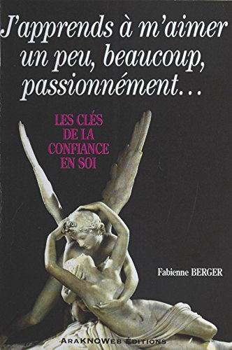 Download J'apprends à m'aimer un peu, beaucoup, passionnément : Les Clés de la confiance en soi