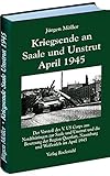 Kriegsende an Saale und Unstrut April 1945: Der Vorstoß des V. US Corps aus Nordthüringen zur Saale und Unstrut und die Besetzung der Region Querfurt, Naumburg und Weißenfels im April 1945 by 