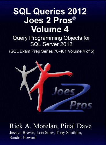 Download SQL Queries 2012 Joes 2 Pros® Volume 4: Query Programming Objects for SQL Server 2012 (SQL Exam Prep Series 70-461 Volume 4 of 5