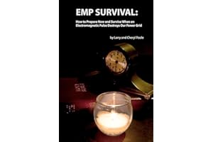 EMP Survival: :How to Prepare Now and Survive, When an Electromagnetic Pulse Destroys Our Power Grid