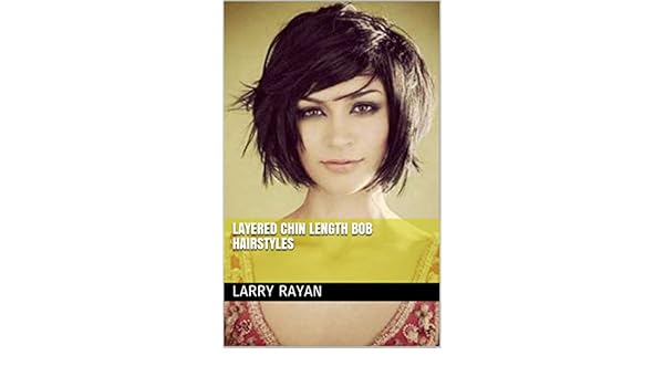 Layered Chin Length Bob Hairstyles Ebook Larry Rayan Amazon In