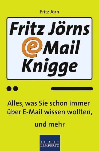 Download Fritz Jörns E-Mail-Knigge: Alles, was Sie schon immer über E-Mail wissen wollten, und mehr Download Fritz Jörns E-Mail-Knigge: Alles, was Sie schon immer über E-Mail wissen wollten, und mehr