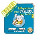 130 questions pour s'amuser tout l'été ! de la moyenne à la grande section de maternelle : 5 ans