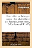 Image de Dissertation sur la langue basque : lue à l'Académie des Sciences,: Inscriptions et Belles-lettres de la même ville, 2 février 1826