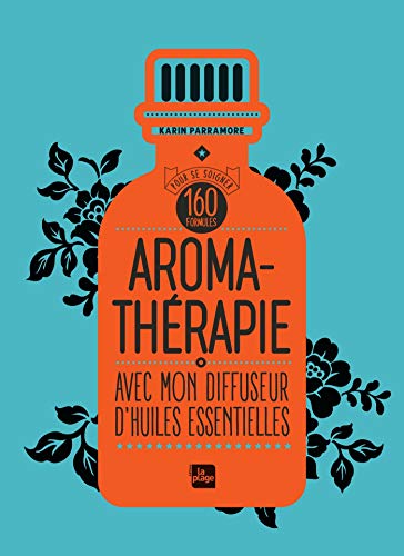 Télécharger Aromathérapie avec mon diffuseur d'huiles essentielles: 160 formules pour se soigner Francais PDF