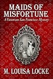 Image de Maids of Misfortune (A Victorian San Francisco Mystery Book 1) (English Edition)