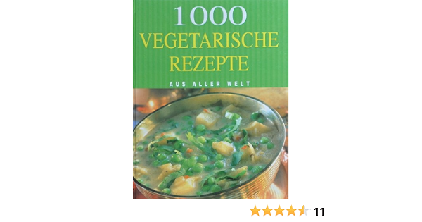 1000 Vegetarische Rezepte Aus Aller Welt Amazon De Bucher 