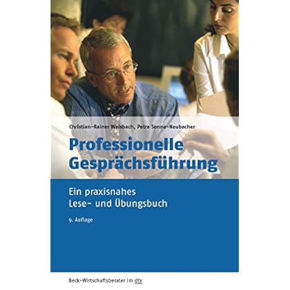 Professionelle Gesprächsführung: Ein praxisnahes Lese- und Übungsbuch (dtv Beck Wirtschaftsberater) Professionelle Gesprächsführung: Ein praxisnahes Lese- und Übungsbuch (dtv Beck Wirtschaftsberater)