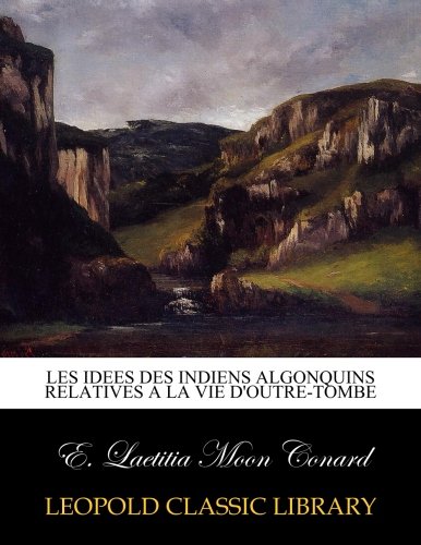 Télécharger Les idees des indiens algonquins relatives a la vie d'outre-tombe PDF