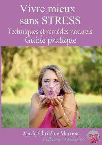 Download Vivre mieux sans stress : Techniques et remèdes naturels - Guide pratique Download Vivre mieux sans stress : Techniques et remèdes naturels - Guide pratique