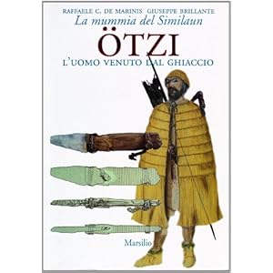 Ötzi l'uomo venuto dal ghiaccio. La mummia del Similaun