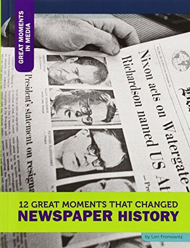 12 Great Moments That Changed Newspaper History (Great Moments in Media) by Angie Smibert (2015-01-06)
