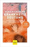 Schamanische Krankheitsdeutung (mit CD): Die Seelenbotschaft verstehen, Heilungswege finden (GU Mind & Soul Einzeltitel) by 