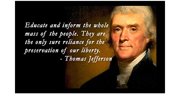 Thomas Jefferson Quote On Education Amazon.de: Blechschild, 30,5 X 45,7 Cm, Zitat Thomas Jefferson Mit  Berühmtem Zitat Educate And Inform The Whole Mass Of People They Are The  Only Sure Reliance For The Preservation Of Our Liberty
