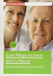 Gute Pflege im Heim und zu Hause: Pflegequalität erkennen und einfroedern