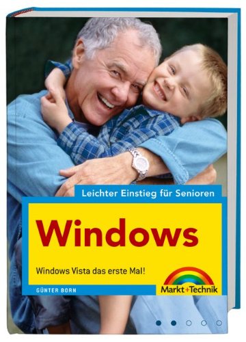 Windows - leichter Einstieg für Senioren - leicht verständlich erklärt, für alle Einsteiger: Windows Vista das erste Mal!