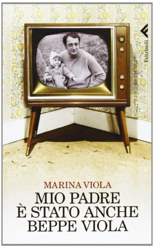 Mio padre è stato anche Beppe Viola libro