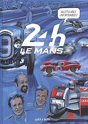 PETIT A PETIT 24H Le Mans : Histoires incroyables