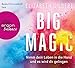 Big Magic: Nimm dein Leben in die Hand und es wird dir gelingen by Elizabeth Gilbert, Beate Himmelstoß