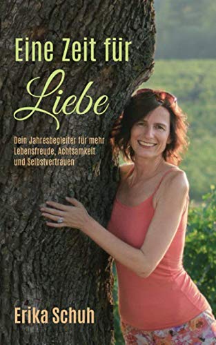 Eine Zeit für Liebe: Dein Jahresbegleiter für mehr Lebensfreude, Achtsamkeit und Selbstvertrauen