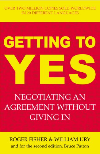 Getting to Yes: Negotiating an agreement without giving in: The Secret to Successful Negotiation