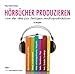 HÖRBÜCHER PRODUZIEREN - Von der Idee zur fertigen Audioproduktion: Ein Ratgeber by Peter Eckhart Reichel