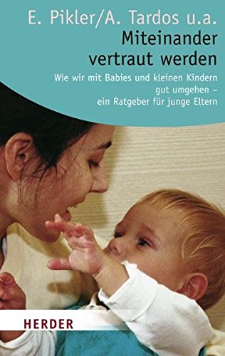 Download Miteinander vertraut werden: Wie wir mit Babys und kleinen Kindern gut umgehen - ein Ratgeber für junge Eltern (HERDER spektrum) Download Miteinander vertraut werden: Wie wir mit Babys und kleinen Kindern gut umgehen - ein Ratgeber für junge Eltern (HERDER spektrum)