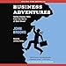 Business Adventures: Twelve Classic Tales from the World of Wall Street by 
