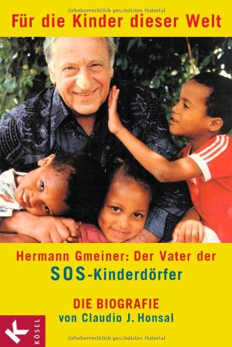 Download Für die Kinder dieser Welt: Hermann Gmeiner: Der Vater der SOS-Kinderdörfer - Die Biografie Download Für die Kinder dieser Welt: Hermann Gmeiner: Der Vater der SOS-Kinderdörfer - Die Biografie