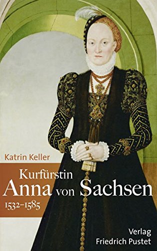 Download Kurfürstin Anna von Sachsen (1532–1585) (Biografien) Download Kurfürstin Anna von Sachsen (1532–1585) (Biografien)