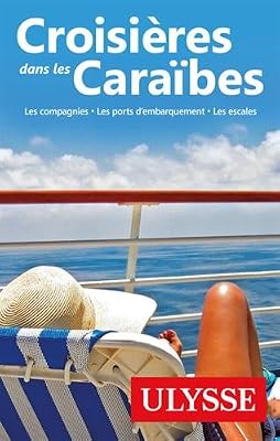 Ulysse Croisières dans les Caraïbes - 5eme édition Les compagnies, les ports, les escales
