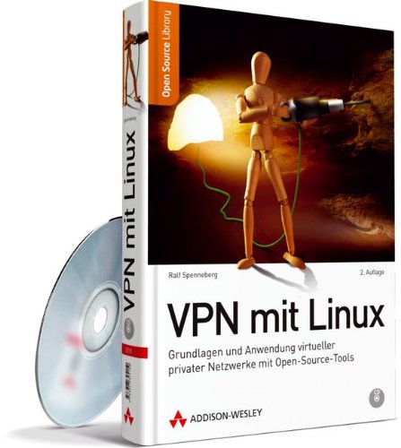 VPN mit Linux - Grundlagen und Anwendung virtueller privater Netzwerke mit Open Source-Tools (Open Source Library)