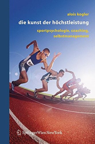 Download Die Kunst der Höchstleistung: Sportpsychologie, Coaching, Selbstmanagement Download Die Kunst der Höchstleistung: Sportpsychologie, Coaching, Selbstmanagement