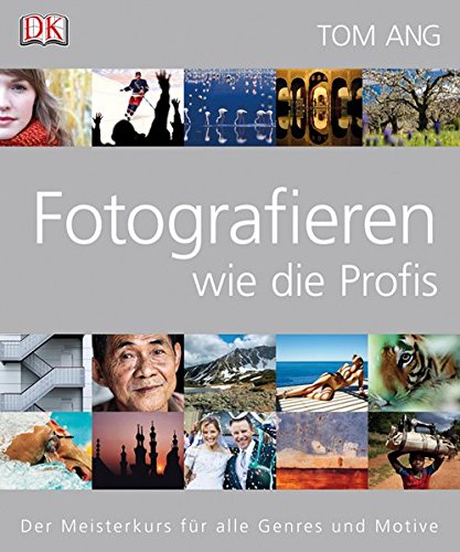 Download Fotografieren wie die Profis: Der Meisterkurs für alle Genres und Motive