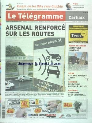 TELEGRAMME (LE) [No 20484] du 12/05/2011 - ARSENAL RENFORCE SUR LES ROUTES - BRETAGNE - AU SECOURS DE LA LOI LITTORAL - ECONOMIE - LES PATRONS BRETONS A L'ELYSEE - PECHE - LA TAXE POISSON A VECU - REGION DE LORIENT - L'INCROYABLE SAUVETAGE - RINGER OU LES RITA SANS CHINCHIN
