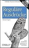 Reguläre Ausdrücke - kurz & gut (O'Reillys Taschenbibliothek) by 