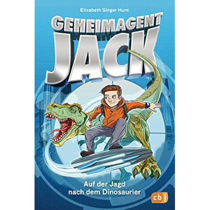 Geheimagent Jack - Auf der Jagd nach dem Dinosaurier (Die Geheimagent Jack-Reihe 1)