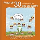 Image de Frauen ab 30 sind die besten!: Cartoon-Geschenkbuch zum runden Geburtstag. Mit Silberfolienprägung