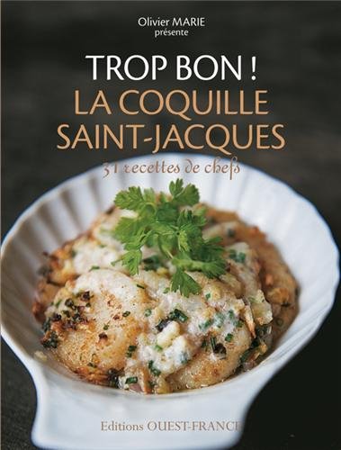 Trop bon ! la coquille saint-jacques : 31 recettes de chef