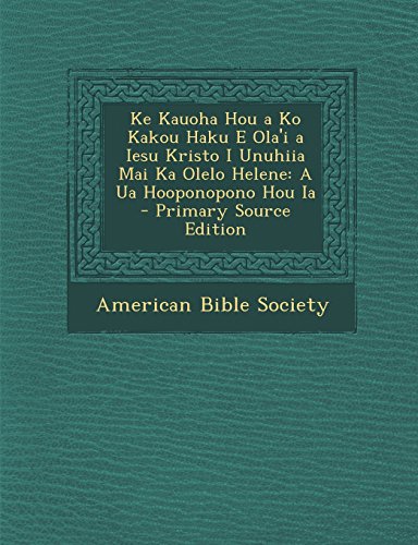 Ke Kauoha Hou a Ko Kakou Haku E Ola'i a Iesu Kristo I Unuhiia Mai Ka Olelo Helene: A Ua Hooponopono Hou Ia