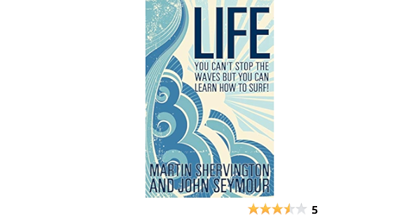 Life You Can T Stop The Waves But You Can Learn How To Surf Shervington Martin Seymour John Amazon De Bucher
