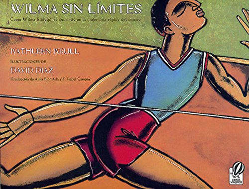 Wilma Sin Límites: Como Wilma Rudolph Se Convirtió En La Mujer Más Rápida del Mundo