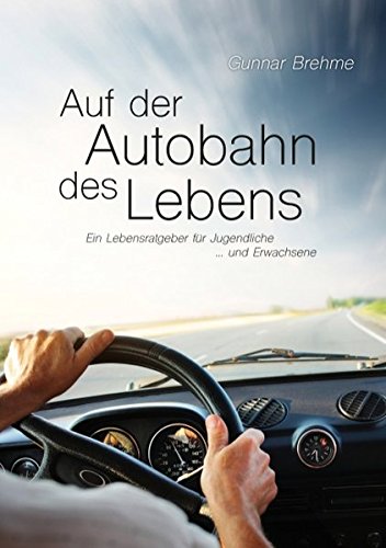 Download Auf der Autobahn des Lebens: Ein Lebensratgeber für Jugendliche … und Erwachsene Download Auf der Autobahn des Lebens: Ein Lebensratgeber für Jugendliche … und Erwachsene