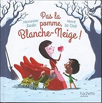 couverture de : Pas la pomme, Blanche-Neige !