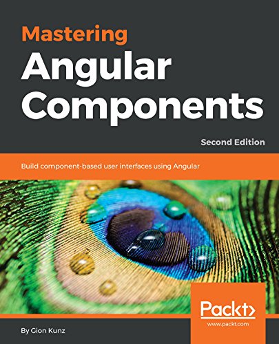 Mastering Angular Components: Build component-based user interfaces using Angular, 2nd Edition (English Edition)