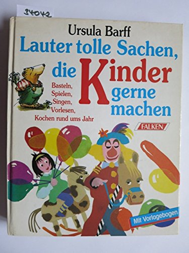 Download Lauter tolle Sachen, die Kinder gerne machen. Basteln, Spielen, Singen, Vorlesen, Kochen rund ums Jahr. Download Lauter tolle Sachen, die Kinder gerne machen. Basteln, Spielen, Singen, Vorlesen, Kochen rund ums Jahr.