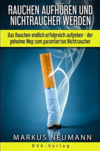 Download Rauchen aufhören und Nichtraucher werden: Das Rauchen endlich erfolgreich aufgeben - der geheime Weg zum garantierten Nichtraucher: Rauchen aufgeben ... Leben führen (Suchtbehandlung, Band 1) Download Rauchen aufhören und Nichtraucher werden: Das Rauchen endlich erfolgreich aufgeben - der geheime Weg zum garantierten Nichtraucher: Rauchen aufgeben ... Leben führen (Suchtbehandlung, Band 1)